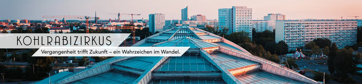 Kohlrabizirkus – Vergangenheit trifft Zukunft, ein Wahrzeichen im Wandel. Blick über die Kuppeln auf die Leipziger Innenstadt.